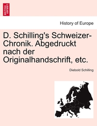 D.Schilling's Schweizer-Chronik.Abgedruckt nach der Originalhandschrift, etc.