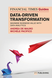 The Financial Times Guide to Data-Driven Transformation: How to drive substantial business value with data analytics
