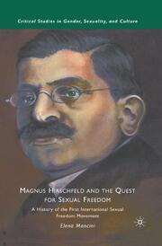 Magnus Hirschfeld and the Quest for Sexual Freedom