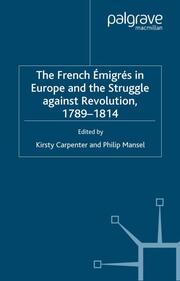 The French Emigres in Europe and the Struggle against Revolution, 1789-1814 - Cover