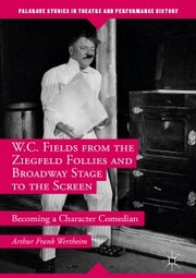 W.C. Fields from the Ziegfeld Follies and Broadway Stage to the Screen - Cover