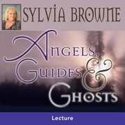 Angels Guides and Ghosts