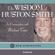 The Wisdom of Huston Smith