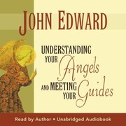 Understanding Your Angels and Meeting Your Guides
