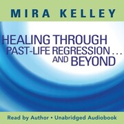 Healing Through Past-Life Regression...And Beyond