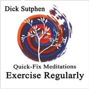 Quick-Fix Meditations Exercise Regularly