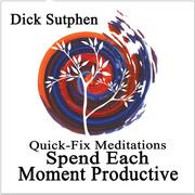 Quick-Fix Meditations Spend Each Moment Productive
