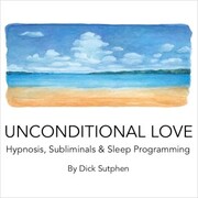 Unconditional Love Hypnosis, Subliminal & Sleep Programming