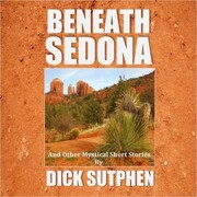 Beneath Sedona and Other Mystical Short Stories