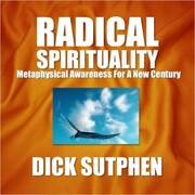 Radical Spirituality: Metaphysical Awareness for a New Century