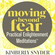 Moving Beyond Fear-Practical Enlightenment Meditations¿