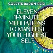 Eleven 11-Minute Meditations to Manifest Your Highest Self