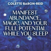 Manifest Abundance, Magic, and Your Full Potential While You Sleep