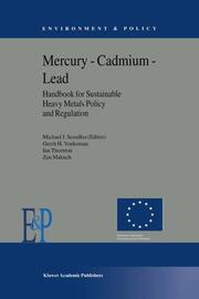 Mercury Cadmium Lead Handbook for Sustainable Heavy Metals Policy and Regulation