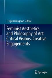 Feminist Aesthetics and Philosophy of Art: Critical Visions, Creative Engagements