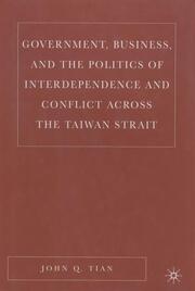 Government, Business, and the Politics of Interdependence and Conflict across the Taiwan Strait