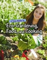 Teen Guide to Eco-Gardening, Food, and Cooking