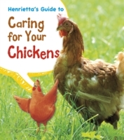 Henrietta's Guide to Caring for Your Chickens