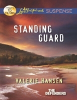 Standing Guard (Mills & Boon Love Inspired Suspense) (The Defenders, Book 3)