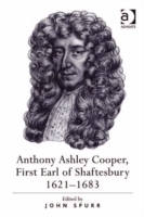 Anthony Ashley Cooper, First Earl of Shaftesbury 1621-1683