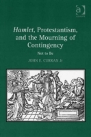 Hamlet, Protestantism, and the Mourning of Contingency