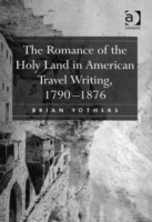Romance of the Holy Land in American Travel Writing, 1790-1876
