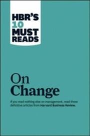 HBR's 10 Must Reads - On Change Management