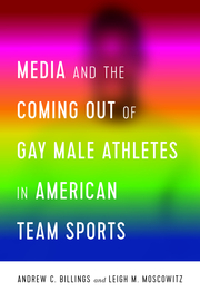 Media and the Coming Out of Gay Male Athletes in American Team Sports - Cover