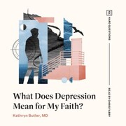 What Does Depression Mean for My Faith? - Cover