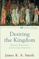 Desiring the Kingdom (Cultural Liturgies) - Cover