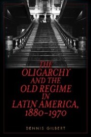 The Oligarchy and the Old Regime in Latin America, 1880-1970