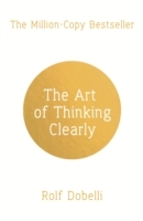 Art of Thinking Clearly: Better Thinking, Better Decisions - Cover
