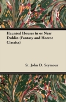 Haunted Houses in or Near Dublin (Fantasy and Horror Classics)