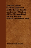 Avataras - Four Lectures Delivered at the Twenty-Fourth Anniversary Meeting of the Theosophical Society at Adyar, Madras, December, 1899