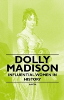 Dolly Madison - Influential Women in History