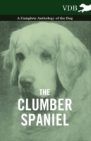 Clumber Spaniel - A Complete Anthology of the Dog -