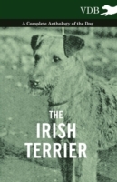 Irish Terrier - A Complete Anthology of the Dog