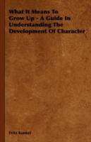 What It Means To Grow Up - A Guide In Understanding The Development Of Character - Cover