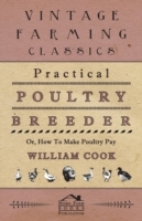 Practical Poultry Breeder - Or, How To Make Poultry Pay