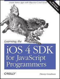 Learning the iOS 4 SDK for JavaScript Programmers From Web Apps to iPhone, iPad and iPod to touch Apps