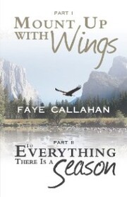 Part I Mount up with Wings. Part Ii to Everything There Is a Season - Cover