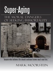 Super-Aging: the Moral Dangers of Seeking Immortality