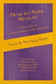 None but India (Bharat) the Cradle of Aryans, Sanskrit, Vedas,& Swastika