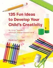 135 Fun Ideas to Develop Your Child's Creativity