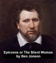 Epicoene, Or the Silent Woman