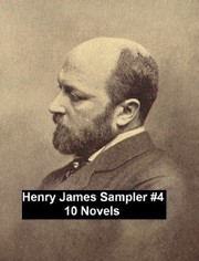 Henry James Sampler 4: 10 books by Henry James