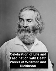 Celebration of Life and Fascination with Death Works of Whitman and Dickinson