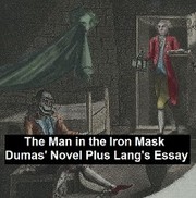 The Man in the Iron Mask: Dumas' Novel Plus Lang's Essay