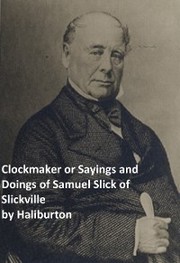 Clockmaker Saying and Doings of Samuel Slick of Slickville - Cover