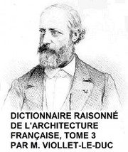Dictionnaire Raisonne de l'Architecture Francaise, Tome 3